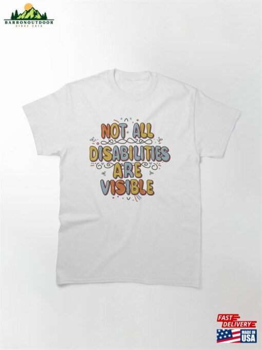 Not All Disabilities Are Visible Classic T-Shirt Unisex