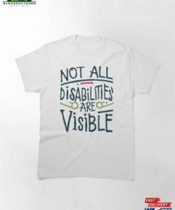 Not All Disabilities Are Visible Classic T-Shirt Unisex Sweatshirt