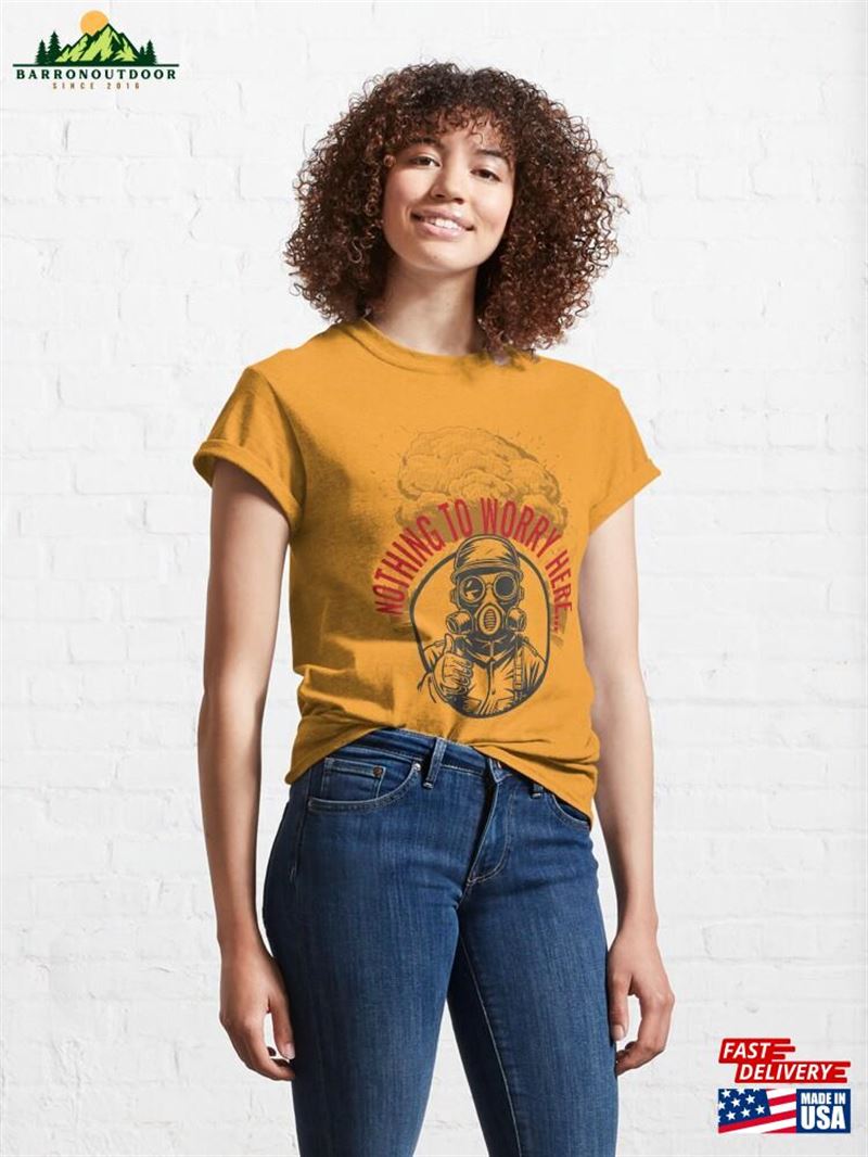 Nothing To Worry Here Classic T-Shirt Sweatshirt Nothing To Worry Here Classic T-Shirt Sweatshirt