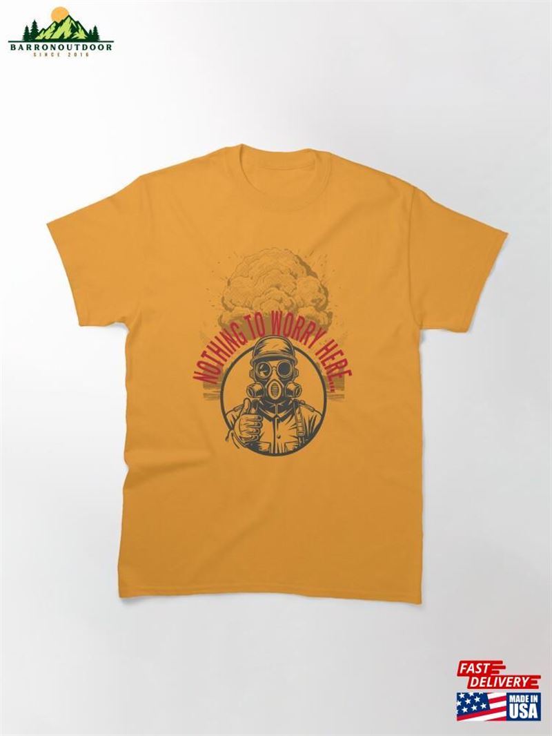 Nothing To Worry Here Classic T-Shirt Sweatshirt Nothing To Worry Here Classic T-Shirt Sweatshirt
