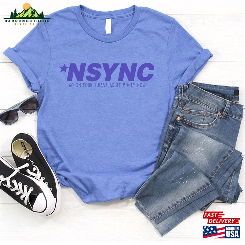 Nsync Go On Tour I Have Adult Money Now Hoodie T-Shirt Nsync Go On Tour I Have Adult Money Now Hoodie T-Shirt