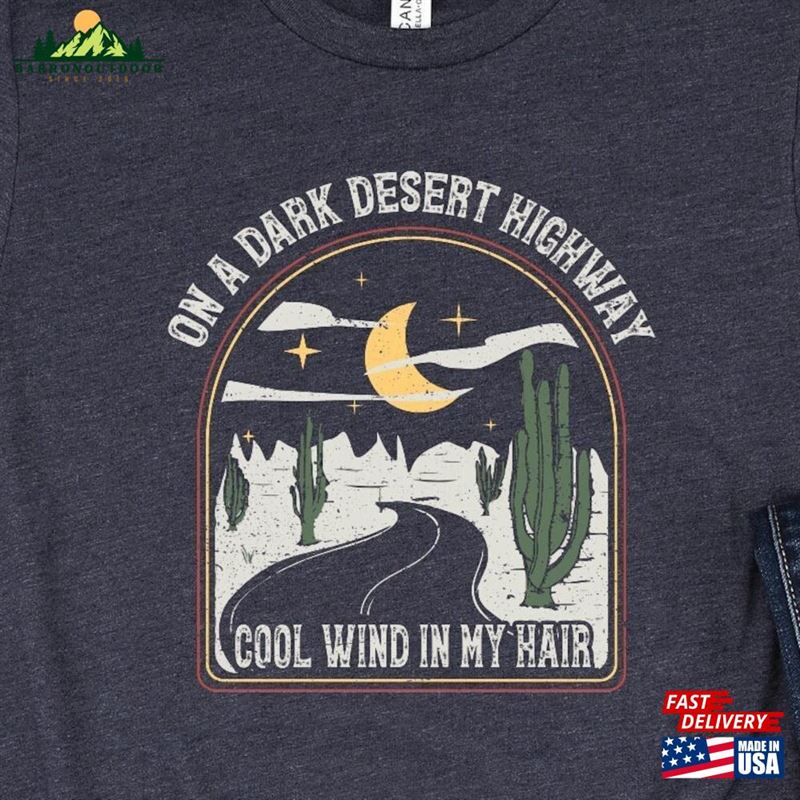 On A Dark Desert Highway Cool Wind In My Hair Comfort Color Unisex Shirts Summer Tees Birthday Gift Ideas For Best Friends Classic Sweatshirt On A Dark Desert Highway Cool Wind In My Hair Comfort Color Unisex Shirts Summer Tees Birthday Gift Ideas For Best Friends Classic Sweatshirt