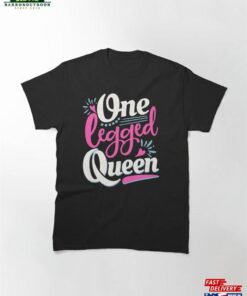One Legged Queen Handicap Wheelchair Amputee Classic T-Shirt Sweatshirt Unisex