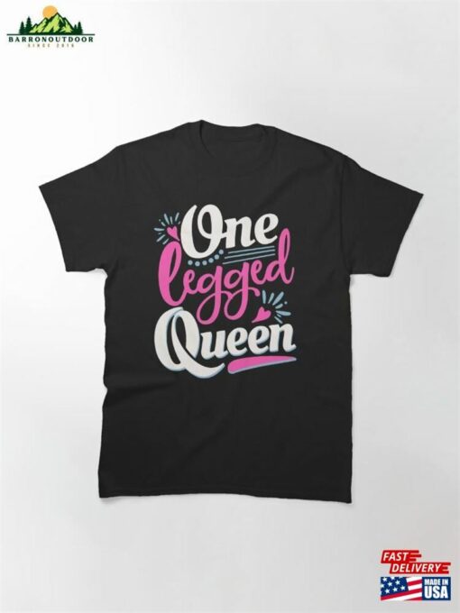 One Legged Queen Handicap Wheelchair Amputee Classic T-Shirt Sweatshirt Unisex