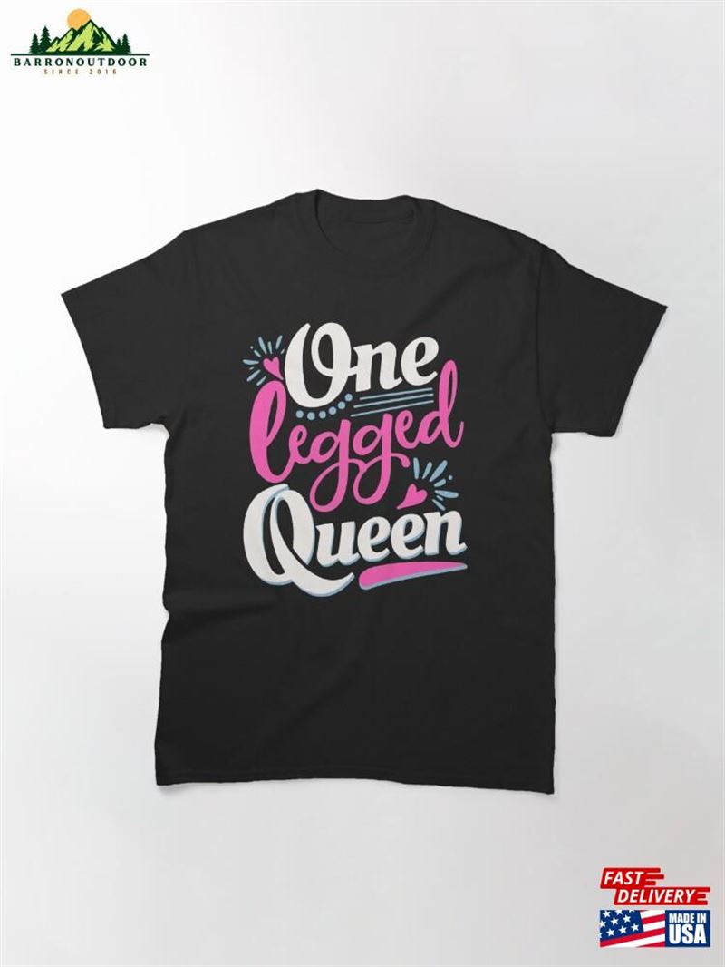 One Legged Queen Handicap Wheelchair Amputee Classic T-Shirt Sweatshirt Unisex One Legged Queen Handicap Wheelchair Amputee Classic T-Shirt Sweatshirt Unisex