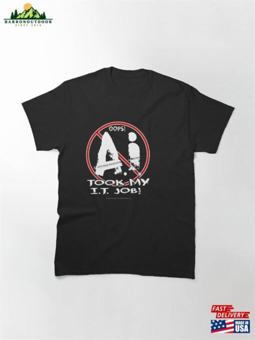 Oops! Ai Took My It Job! For Dark Backgrounds Classic T-Shirt Unisex Sweatshirt