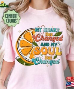 Orange Juice Comfort Colors Shirt My Heart Has Changed Music T-Shirt Hoodie