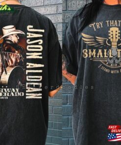 Original Jason Aldean Shirt Try That In A Small Town Standing With Unisex T-Shirt