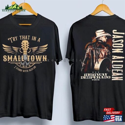 Original Jason Aldean Shirt Try That In A Small Town Standing With Unisex T-Shirt