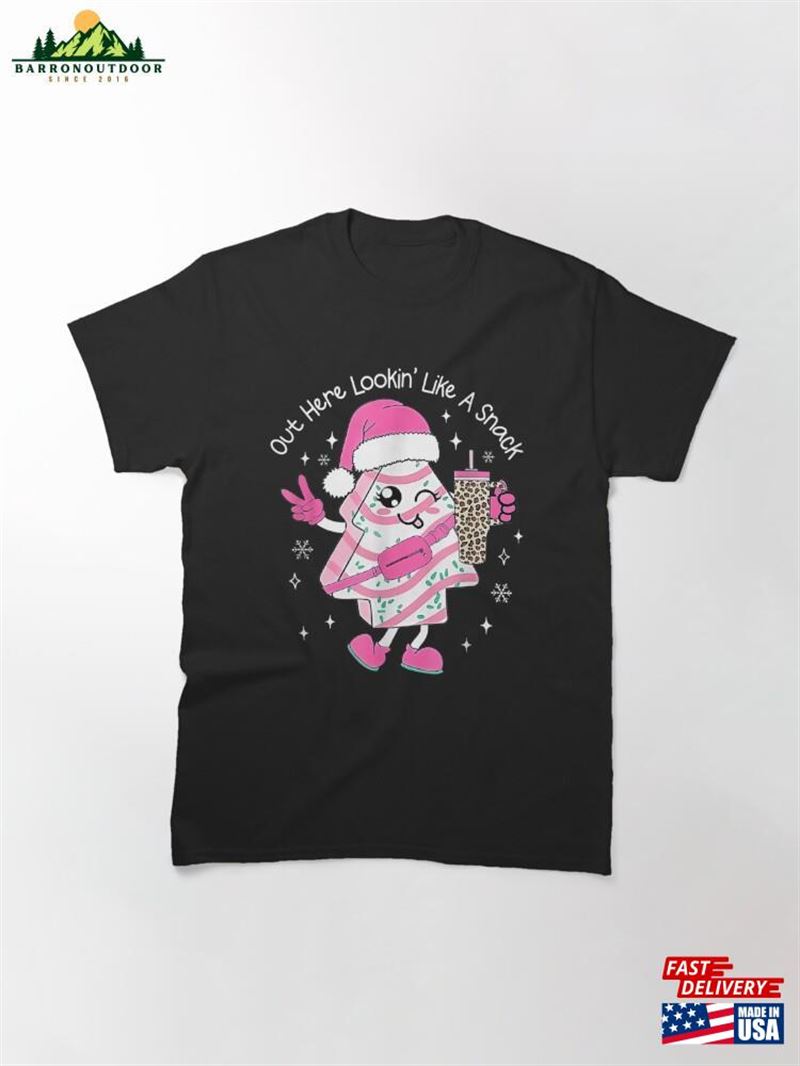 Out Here Looking Like A Snack Cute Boo Jee Xmas Trees Cakes Classic T-Shirt Sweatshirt Unisex Out Here Looking Like A Snack Cute Boo Jee Xmas Trees Cakes Classic T-Shirt Sweatshirt Unisex