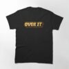 Over It (Gold Glow) Classic T-Shirt
