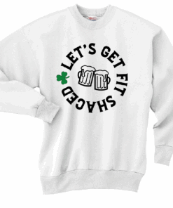 St. Patrick’s Day Let’s Get Fit Shaced Crewneck Sweatshirt