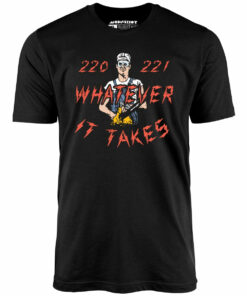 220 221 Whatever it Takes – Unisex T-Shirt 220 221 Whatever it Takes – Unisex T-Shirt