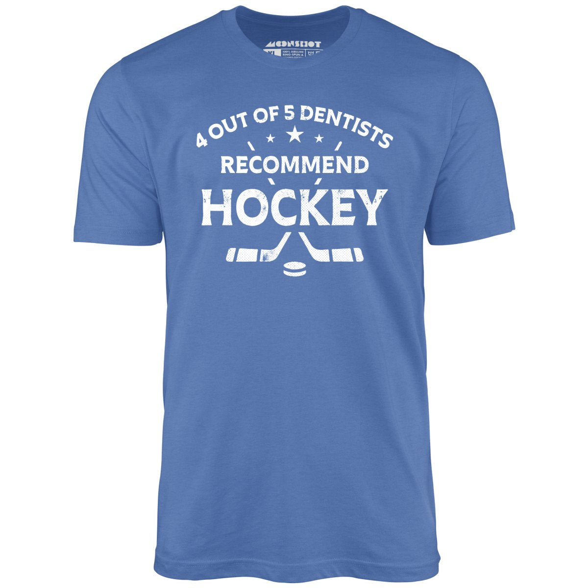 4 Out of 5 Dentists Recommend Hockey - Unisex T-Shirt 4 Out of 5 Dentists Recommend Hockey - Unisex T-Shirt