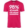 98 of People are Stupid – Unisex T-Shirt