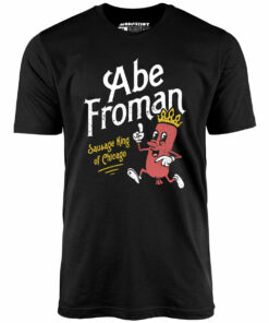 Abe Froman – Sausage King of Chicago – Unisex T-Shirt Abe Froman – Sausage King of Chicago – Unisex T-Shirt