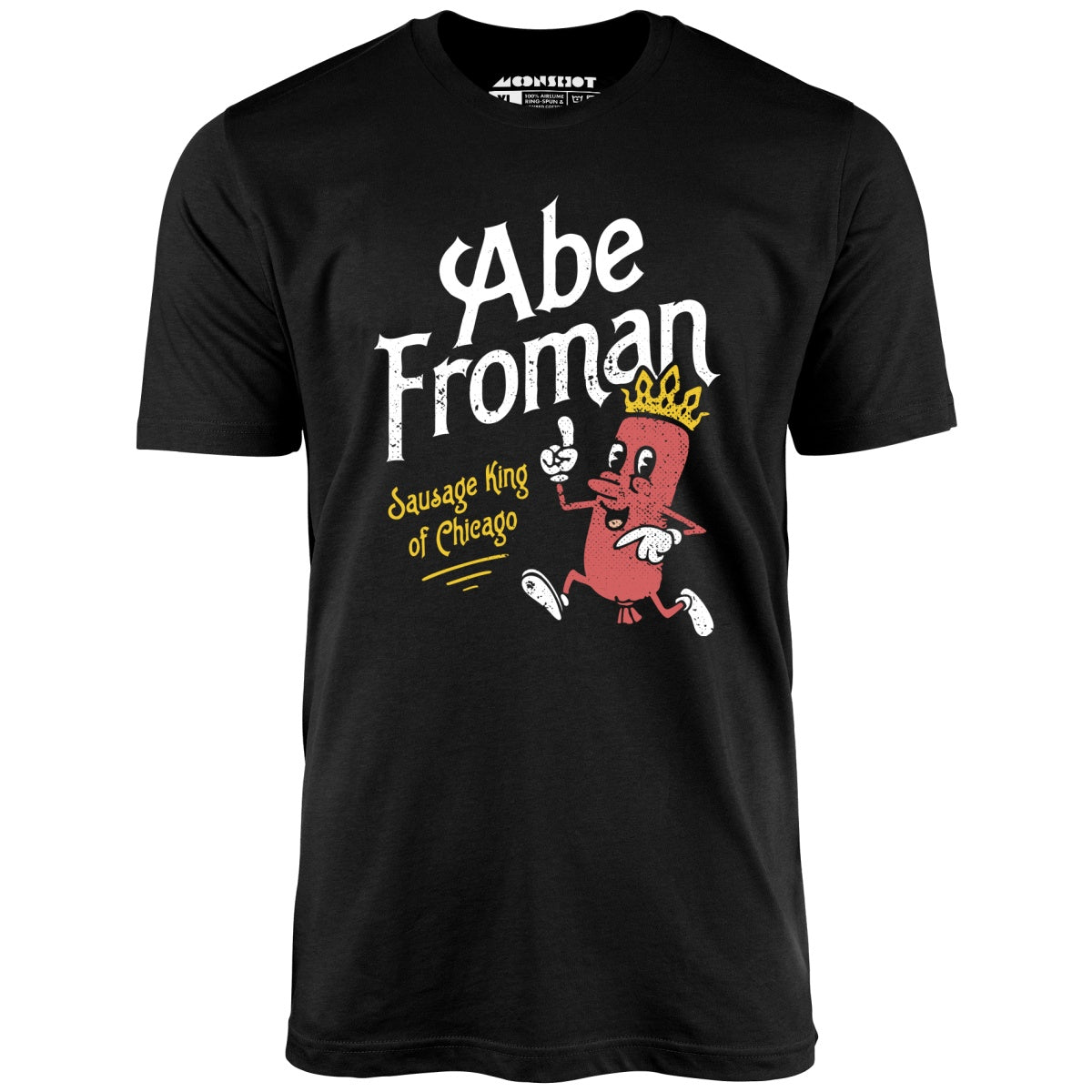 Abe Froman - Sausage King of Chicago - Unisex T-Shirt Abe Froman - Sausage King of Chicago - Unisex T-Shirt