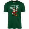 About Time to Get Elfed Up – Unisex T-Shirt