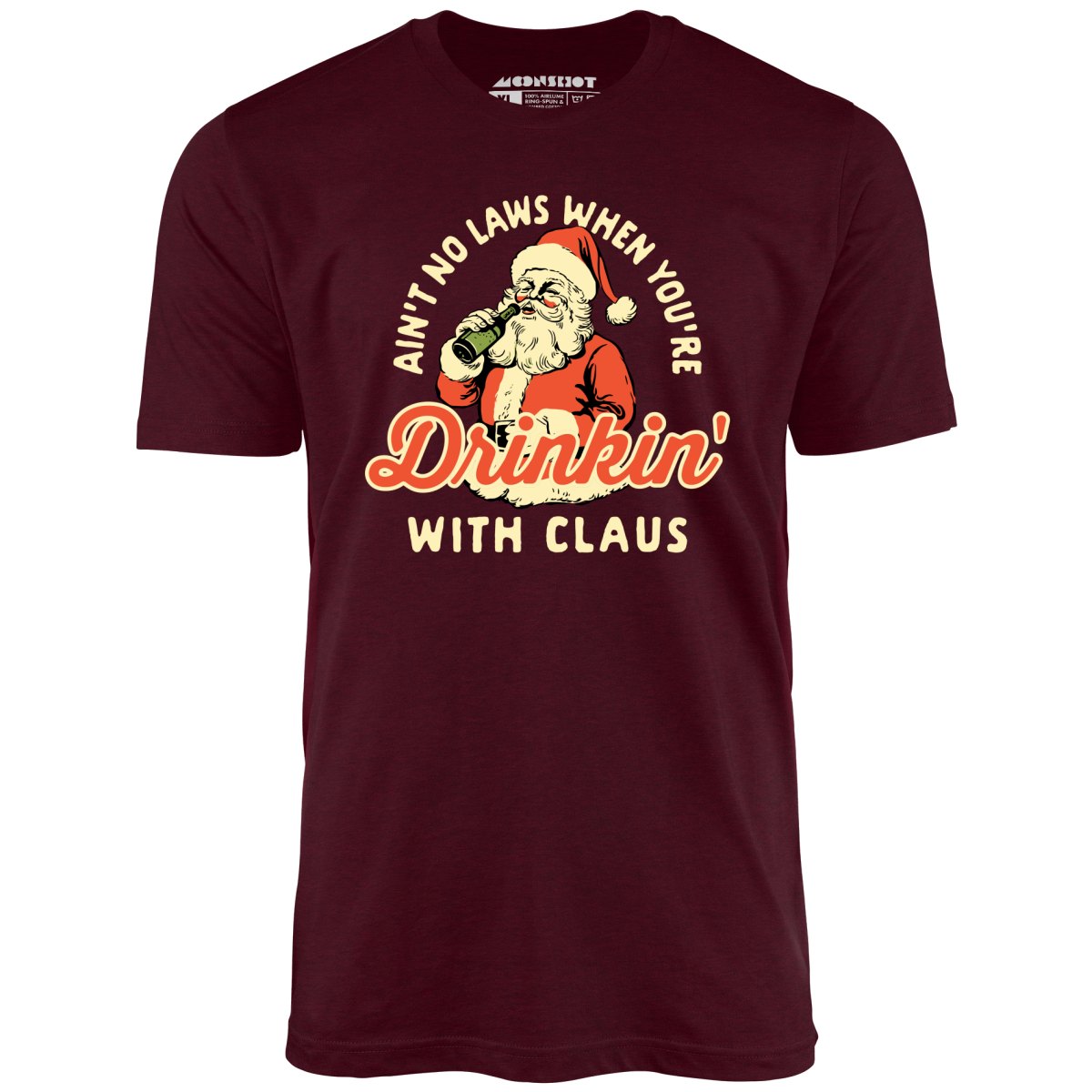 Ain't No Laws When You're Drinkin' With Claus - Unisex T-Shirt Ain't No Laws When You're Drinkin' With Claus - Unisex T-Shirt