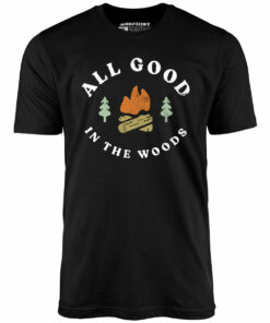 All Good In The Woods – Unisex T-Shirt All Good In The Woods – Unisex T-Shirt
