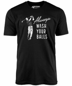 Always Wash Your Balls – Unisex T-Shirt Always Wash Your Balls – Unisex T-Shirt