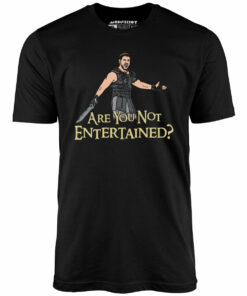 Are You Not Entertained – Unisex T-Shirt