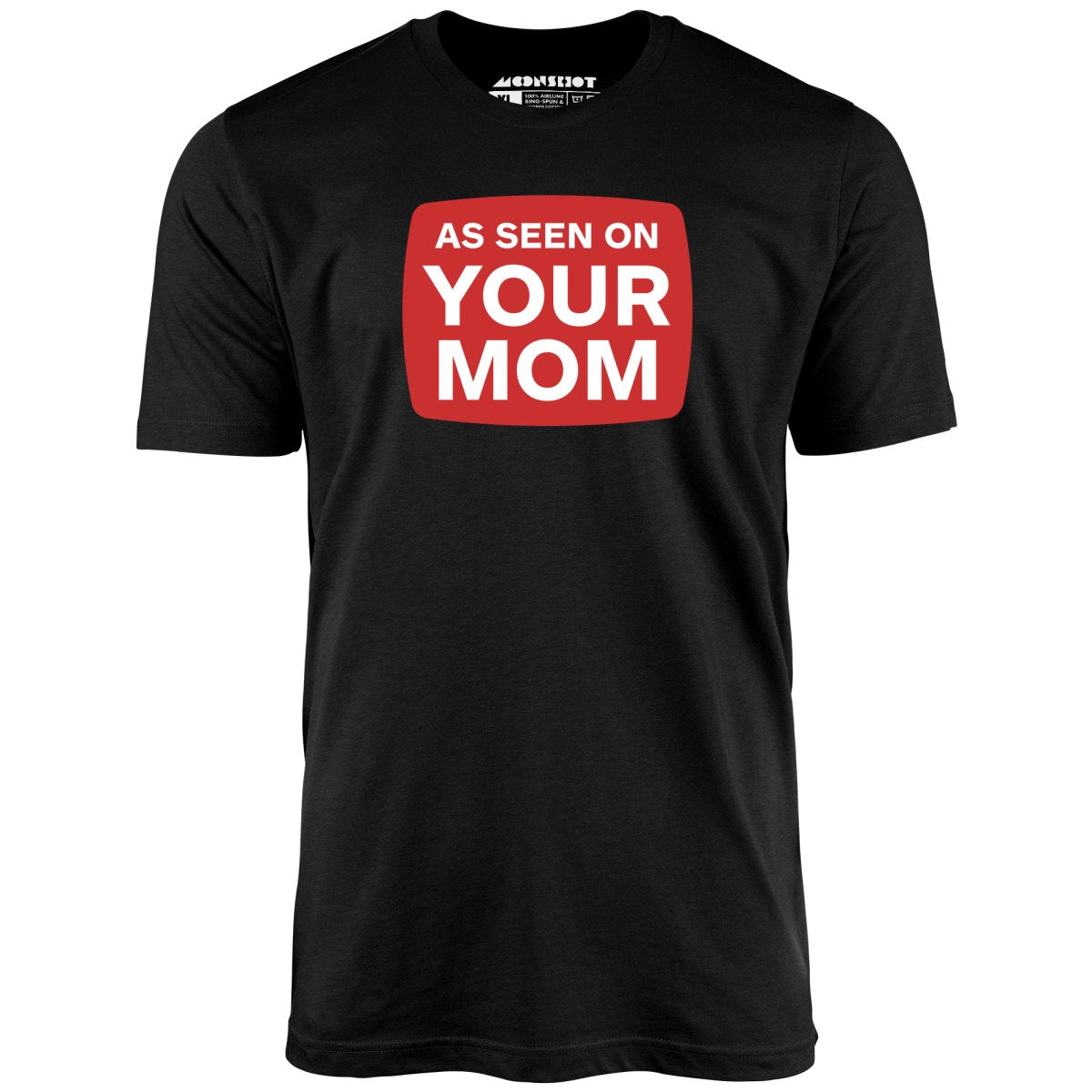 As Seen On Your Mom - Unisex T-Shirt As Seen On Your Mom - Unisex T-Shirt