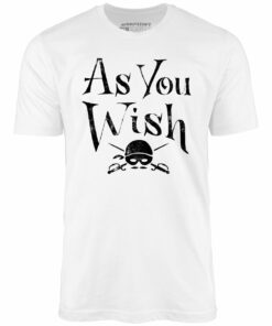 As You Wish – Unisex T-Shirt
