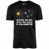 Back in My Day We Had 9 Planets – Unisex T-Shirt