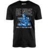 Be Nice Until It’s Time to Not Be Nice – Unisex T-Shirt