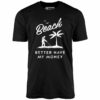 Beach Better Have My Money – Unisex T-Shirt