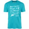 Best Guitar Player in The World Textual – Unisex T-Shirt