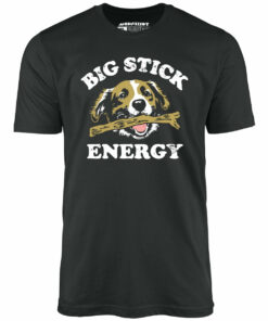 Big Stick Energy – Unisex T-Shirt Big Stick Energy – Unisex T-Shirt
