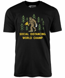 Bigfoot Social Distancing World Champ – Unisex T-Shirt Bigfoot Social Distancing World Champ – Unisex T-Shirt