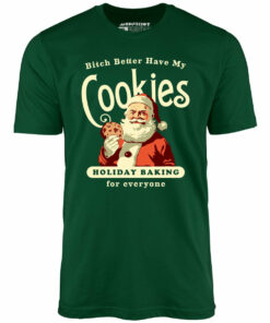 Bitch Better Have My Cookies Holiday Baking – Unisex T-Shirt Bitch Better Have My Cookies Holiday Baking – Unisex T-Shirt