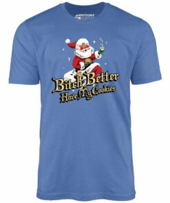 Bitch Better Have My Cookies – Unisex T-Shirt Bitch Better Have My Cookies – Unisex T-Shirt