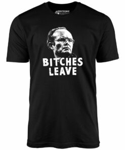 Bitches Leave – Unisex T-Shirt Bitches Leave – Unisex T-Shirt