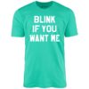 Blink If You Want Me – Unisex T-Shirt