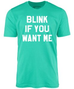 Blink If You Want Me – Unisex T-Shirt Blink If You Want Me – Unisex T-Shirt