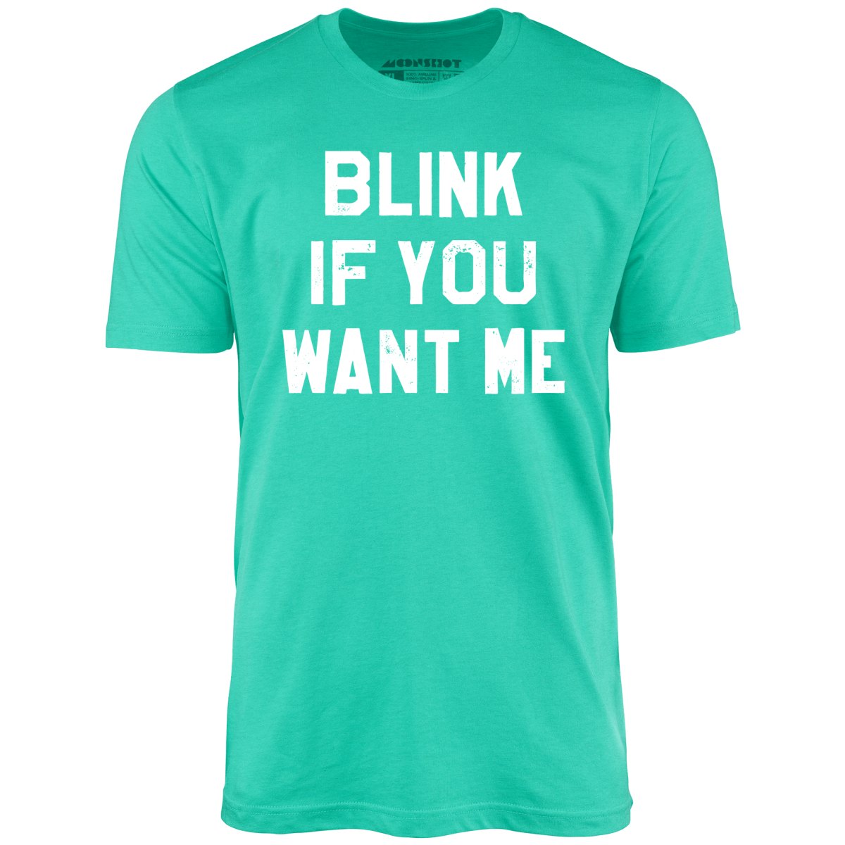 Blink If You Want Me - Unisex T-Shirt Blink If You Want Me - Unisex T-Shirt