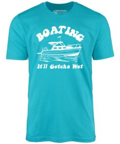 Boating It’ll Getcha Wet – Unisex T-Shirt Boating It’ll Getcha Wet – Unisex T-Shirt