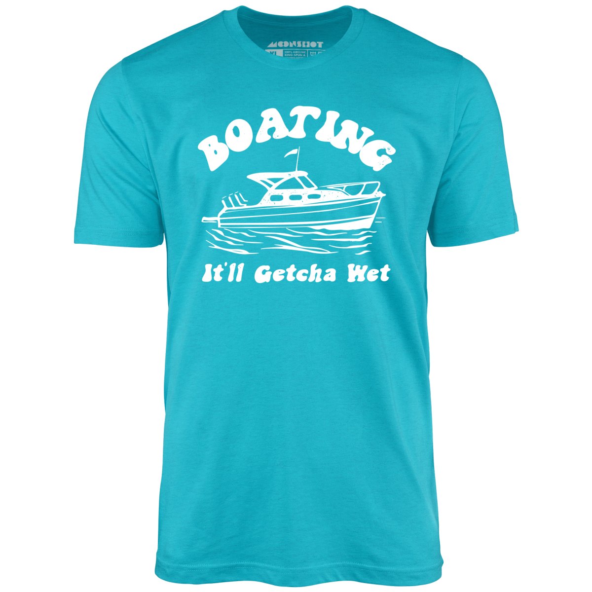 Boating It'll Getcha Wet - Unisex T-Shirt Boating It'll Getcha Wet - Unisex T-Shirt