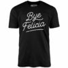 Bye Felicia – Unisex T-Shirt