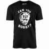 Can You Fly Bobby – Robocop – Unisex T-Shirt