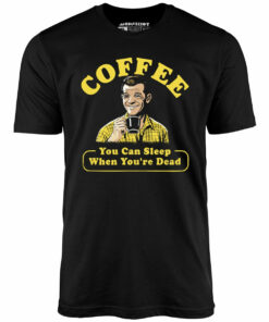 Coffee – You Can Sleep When You’re Dead – Unisex T-Shirt Coffee – You Can Sleep When You’re Dead – Unisex T-Shirt