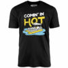 Comin’ in Hot – Unisex T-Shirt
