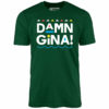 Damn Gina! – Unisex T-Shirt