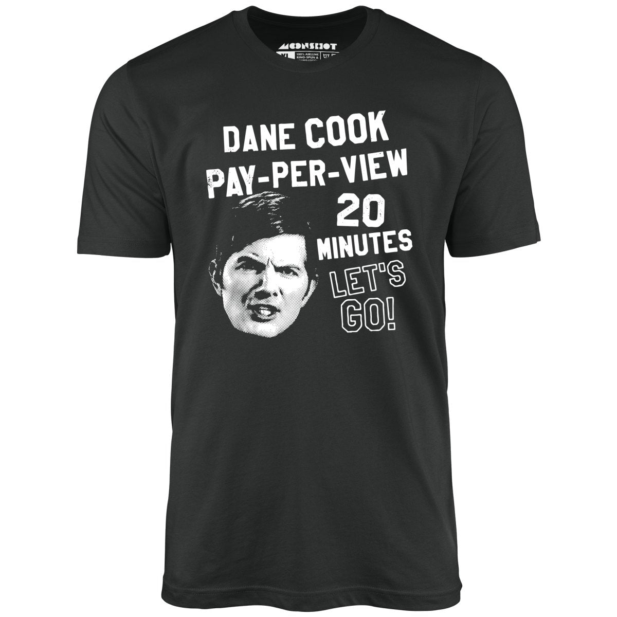 Dane Cook Pay-Per-View 20 Minutes Let's Go - Unisex T-Shirt Dane Cook Pay-Per-View 20 Minutes Let's Go - Unisex T-Shirt