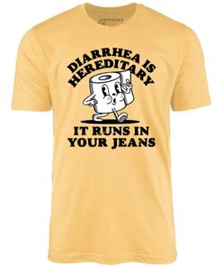 Diarrhea is Hereditary – Unisex T-Shirt