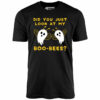 Did You Just Look At My Boo-Bees – Unisex T-Shirt